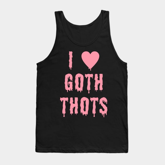 I Love Goth Thots Tank Top by UniqueBoutiqueTheArt